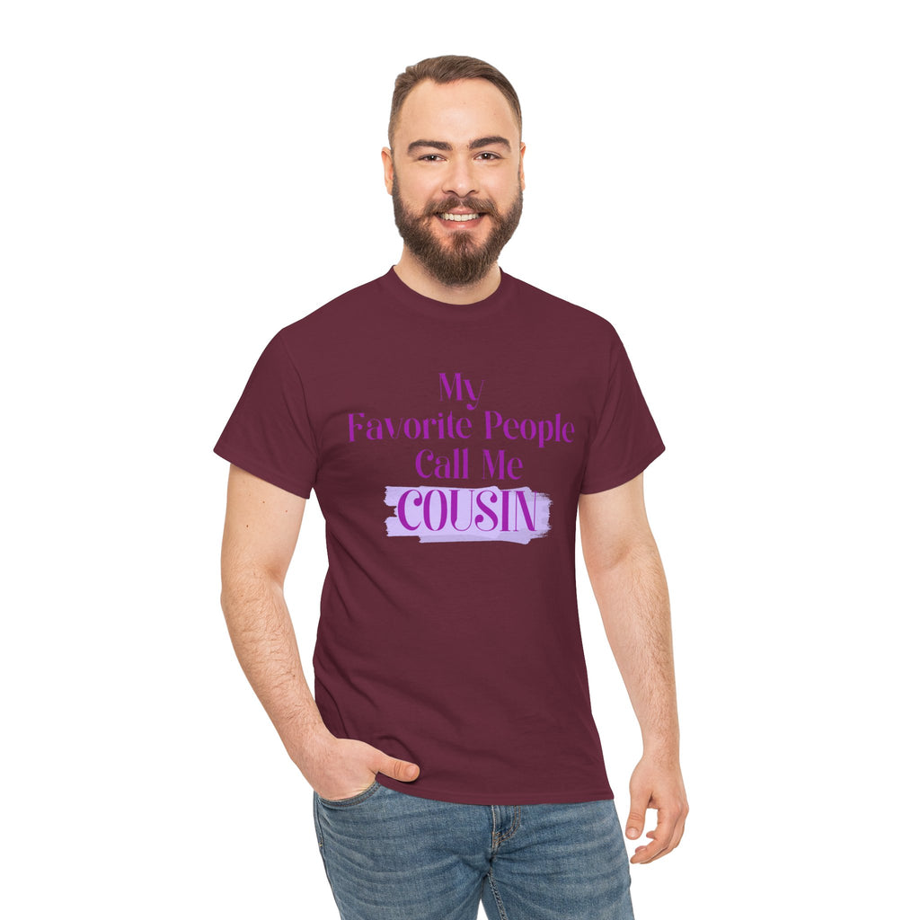 Cousin T-Shirt — "My Favorite People Call Me Cousin" Graphic Tee