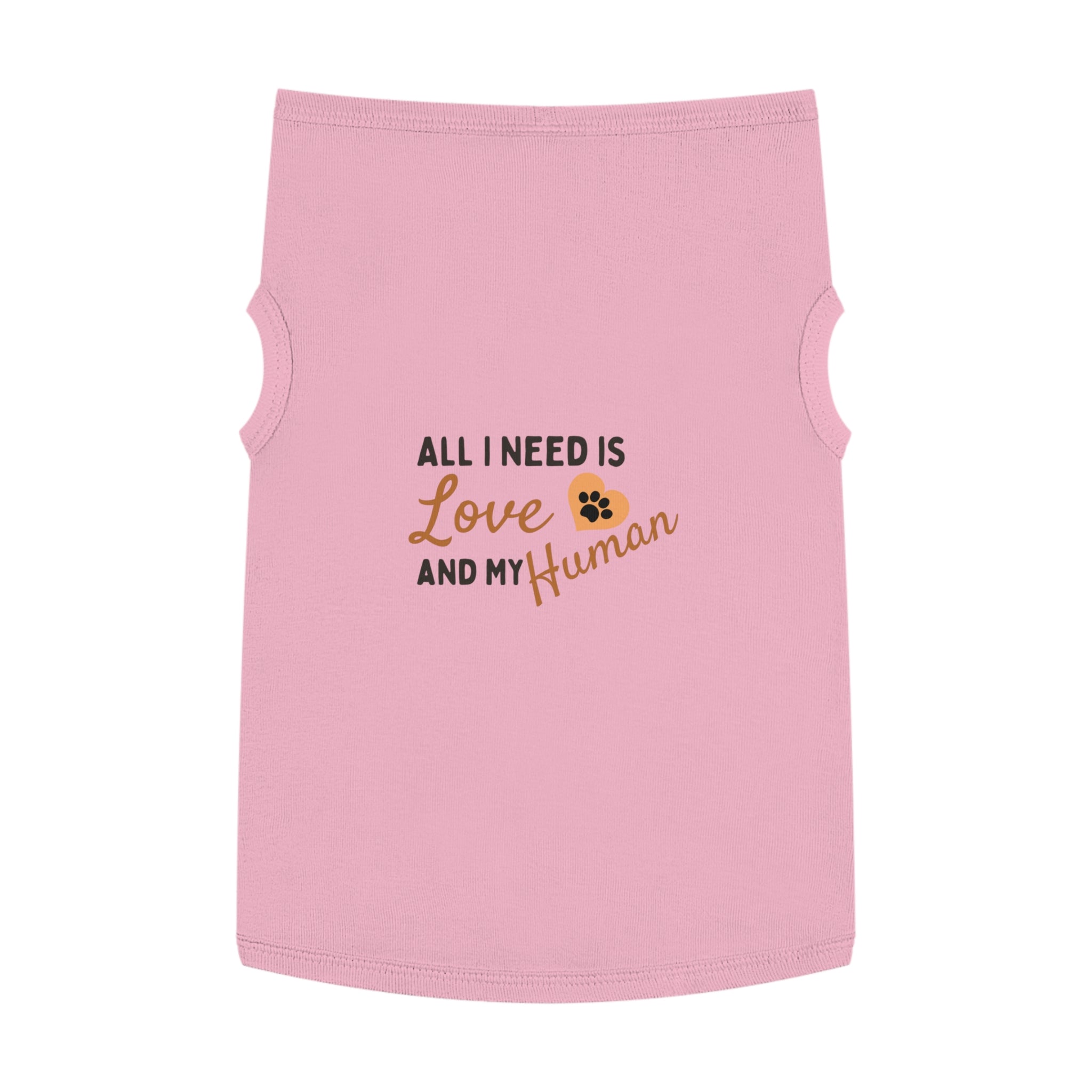 Pet Tank Top - "All I Need Is Love and My Human" Cute Dog/Cat Shirt