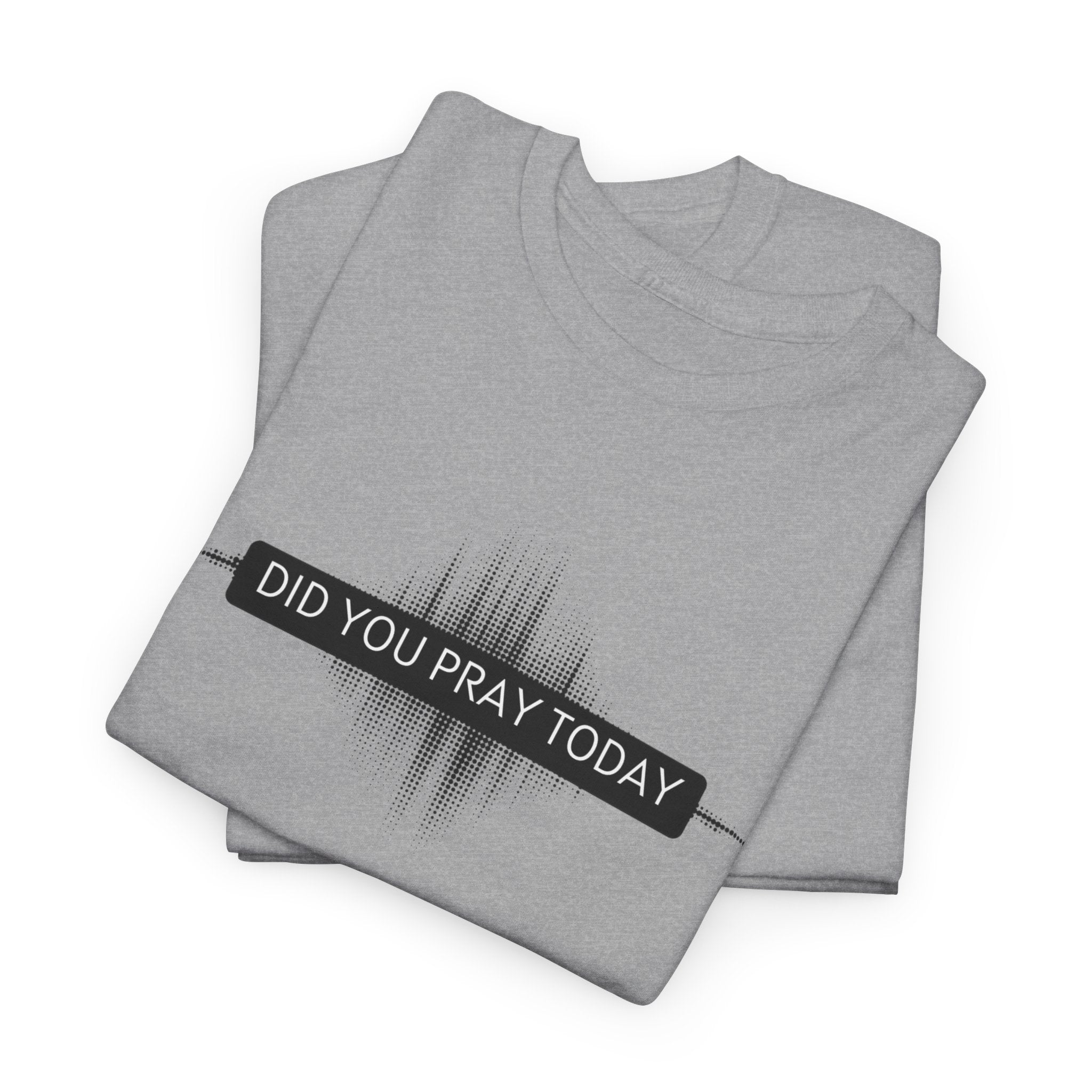Did You Pray Today? Christian Prayer T-Shirt