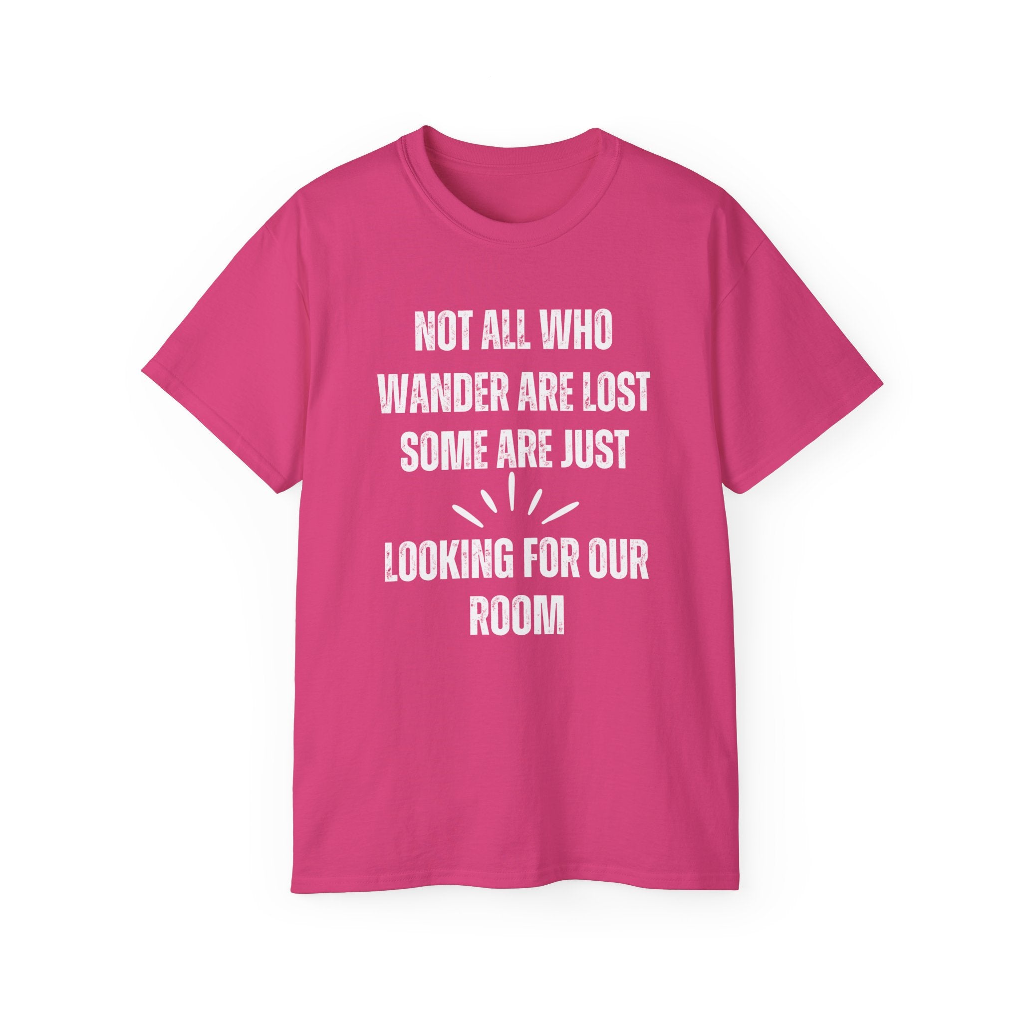 Funny Dorm Vacation T-Shirt - "Not All Who Wander Are Lost, Some Are Just Looking for Our Room"