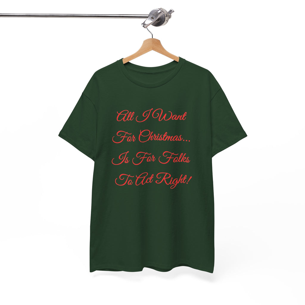 All I Want for Christmas Is for Folks to Act Right Christmas Tee
