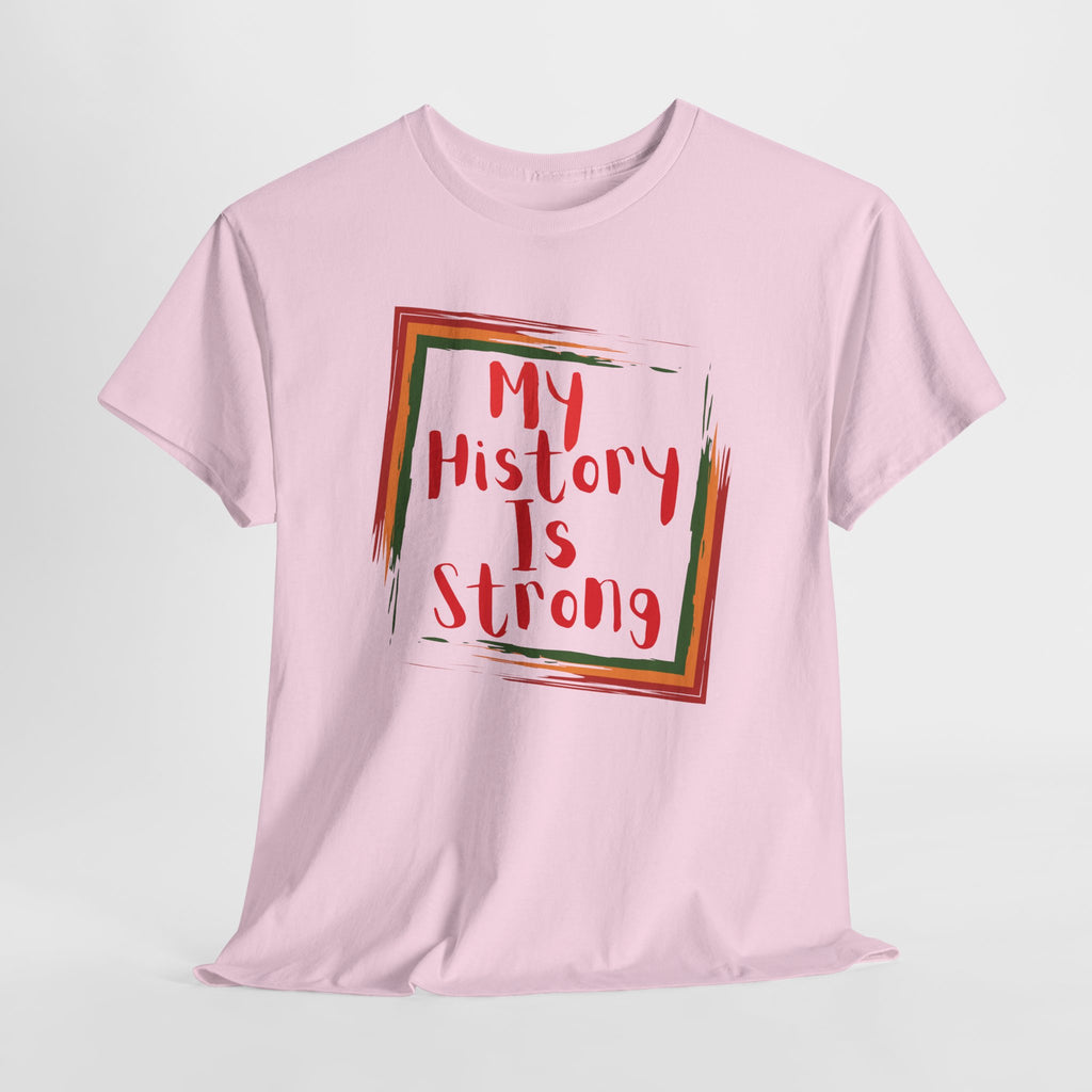 My History Is Strong T-Shirt — Empowerment Statement Tee