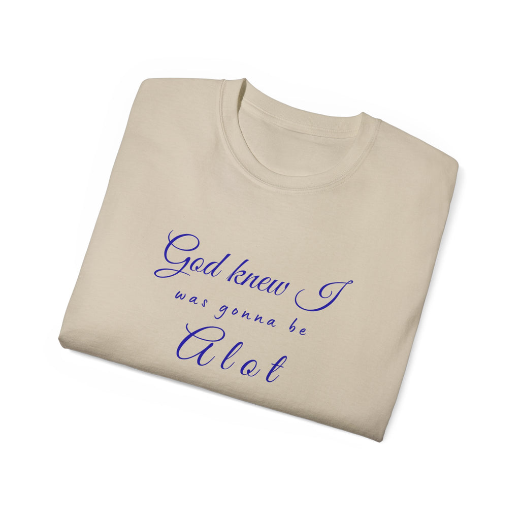 God Knew I was A Lot T-Shirt — Christian Faith Inspirational Tee