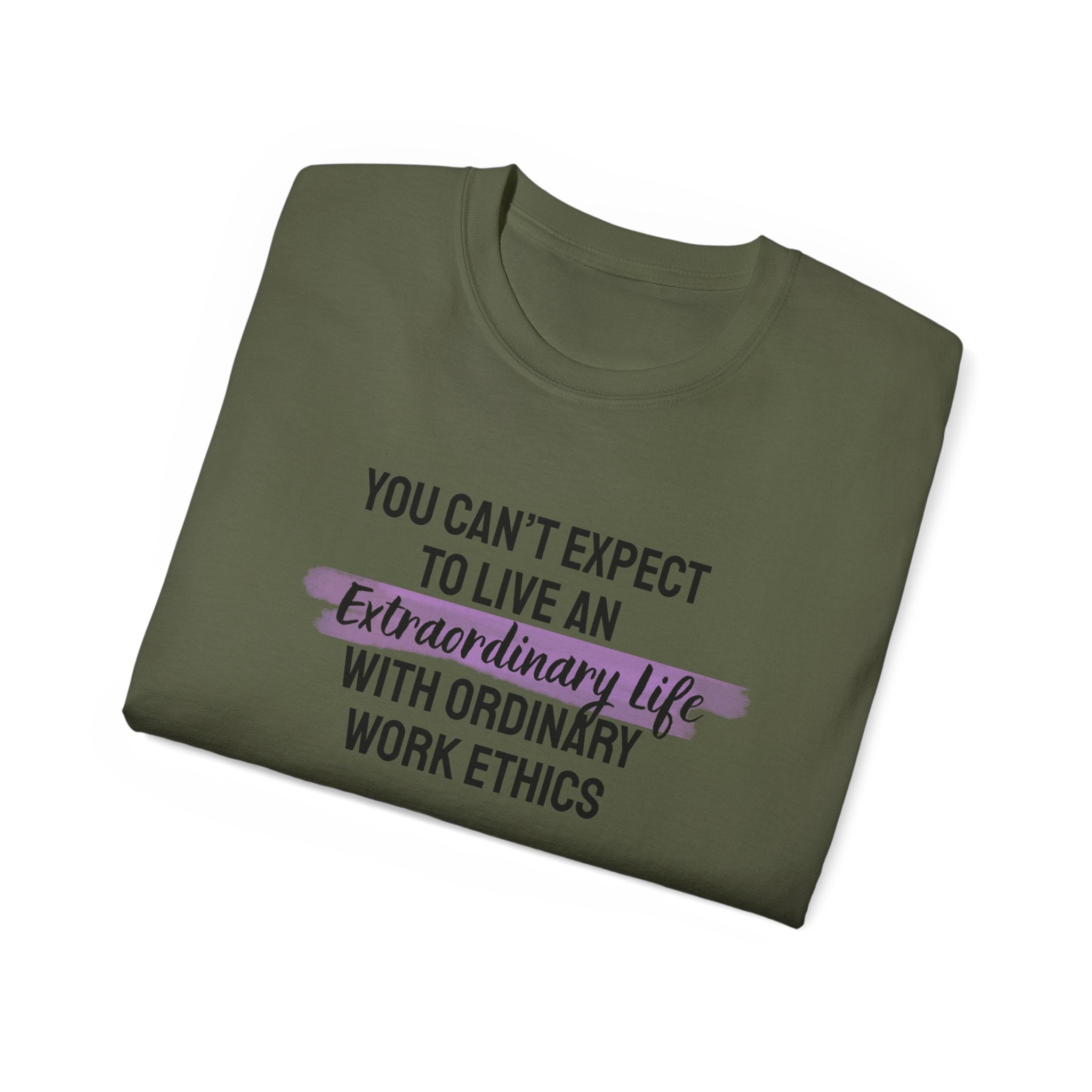 Inspirational Tee — “You Can’t Expect to Live an Extraordinary Life with Ordinary Work Ethics” Motivational T‑Shirt