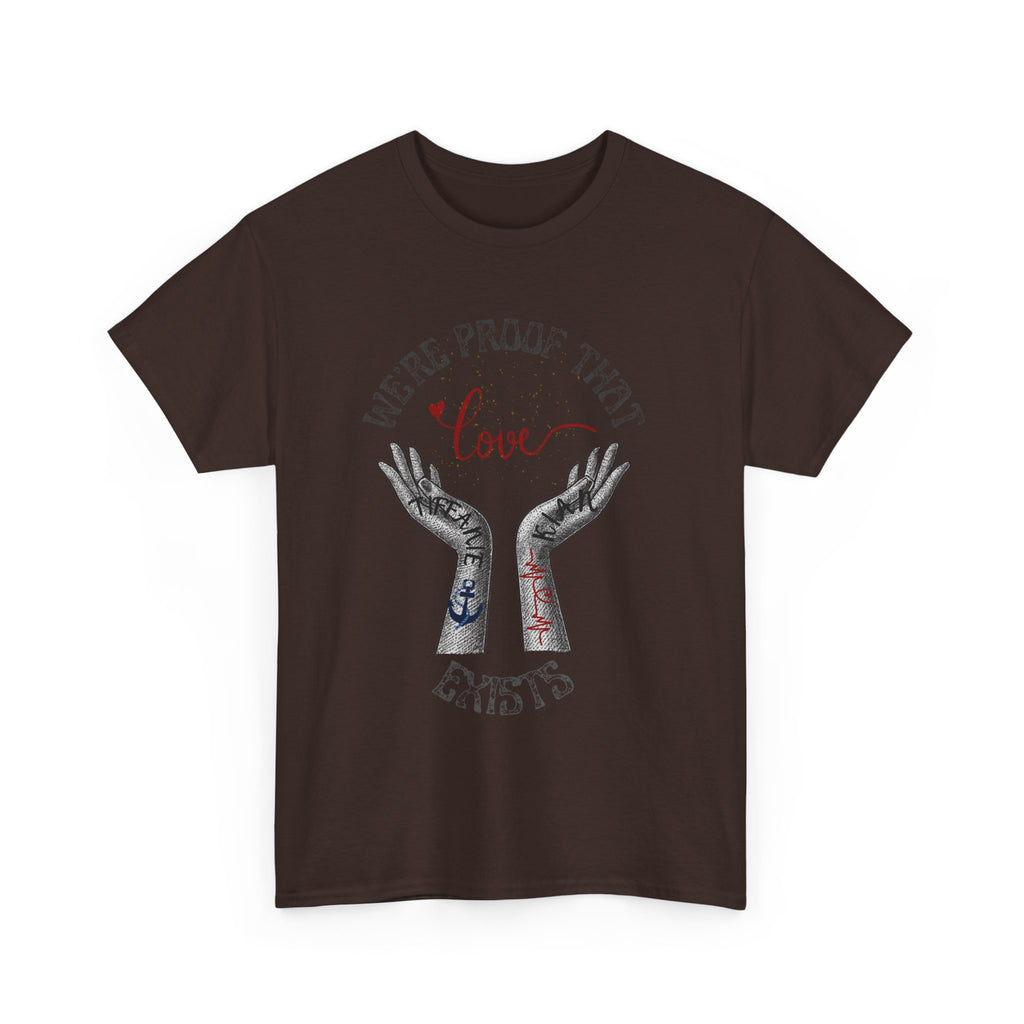 “We’re Proof That Love Exists” Tattooed Hands T-Shirt
