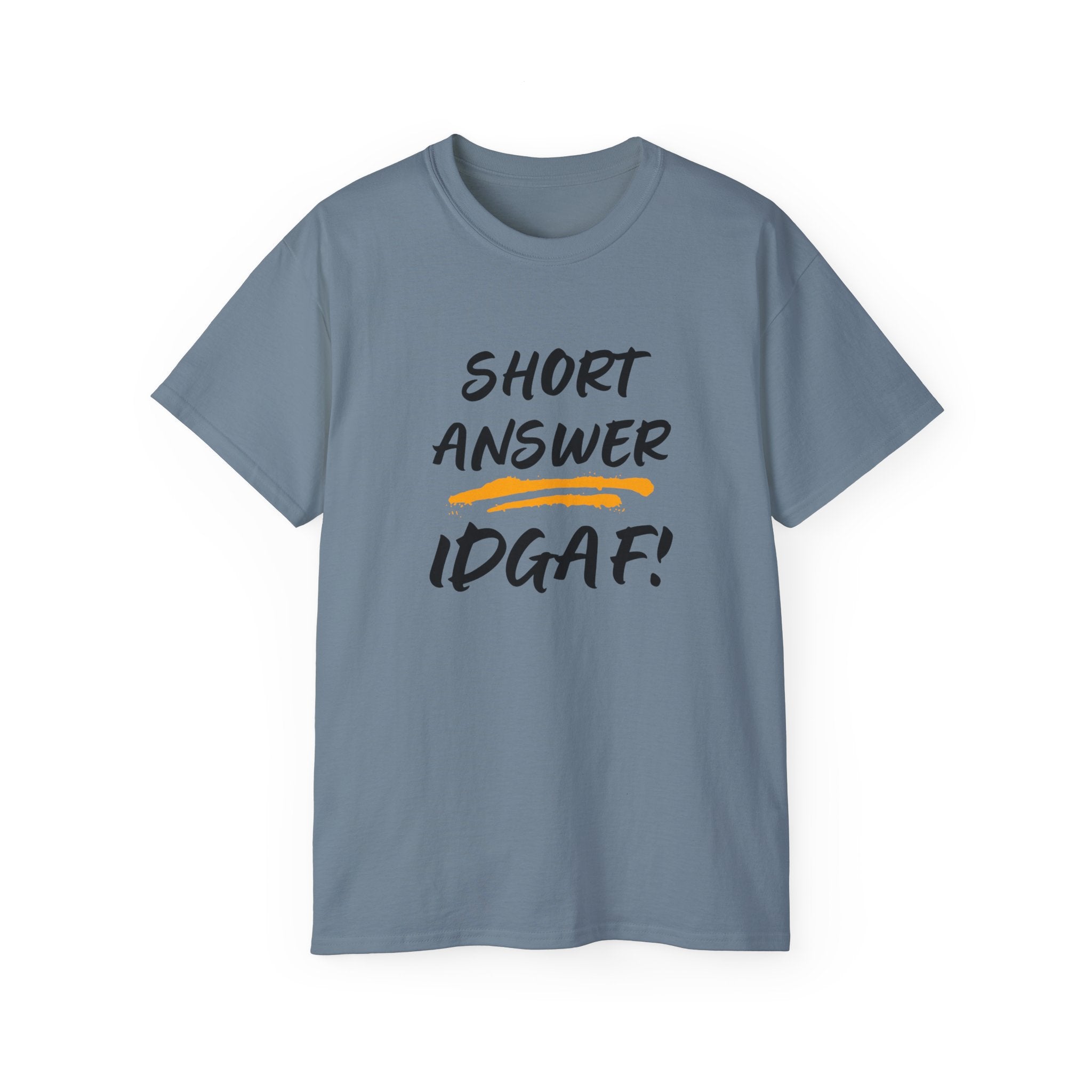 "Short Answer IDGAF" Cotton Tee — Funny Graphic Statement T-Shirt