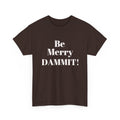 Be Merry DAMMIT! Christmas Humor T-Shirt