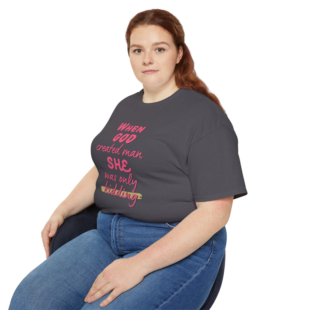 She Was Only Kidding T‑Shirt — "When God Created Man SHE Was Only Kidding" Feminist Graphic Tee