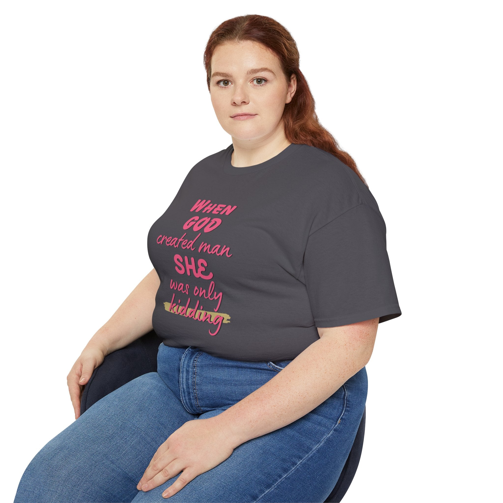 She Was Only Kidding T‑Shirt — "When God Created Man SHE Was Only Kidding" Feminist Graphic Tee